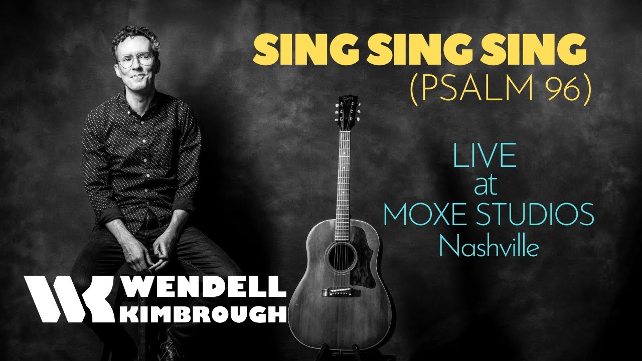 Wendell Kimbrough Sing, Sing, Sing! (Psalm 96) Live In-Studio