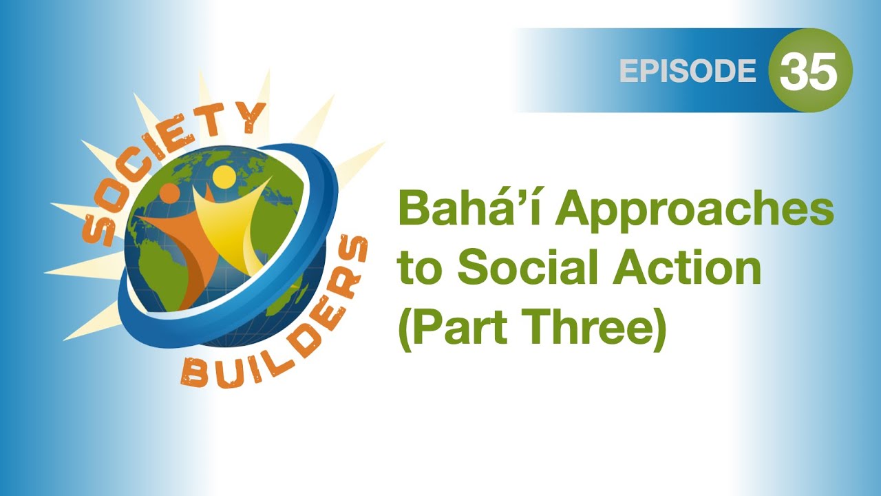 Episode 35: Baha'i Approaches to Social Action (Part Three - Capacity Building)