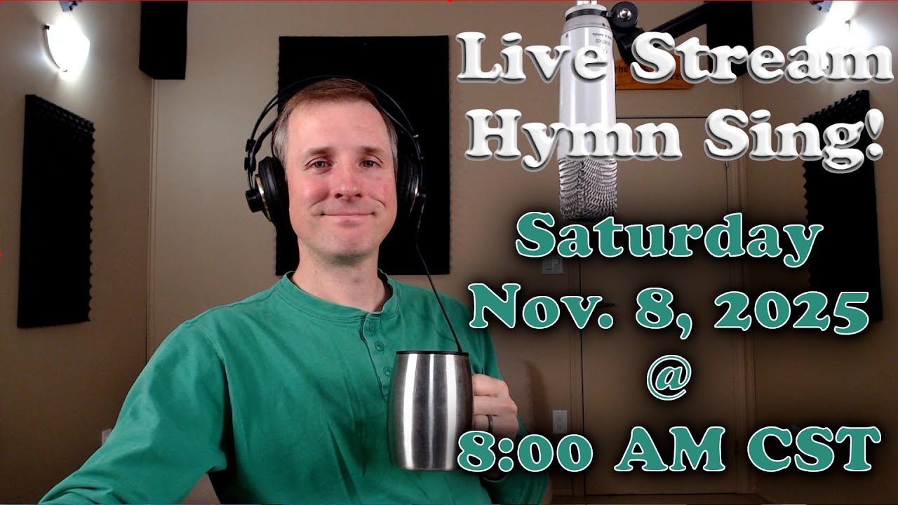 Live Stream Hymn Sing! Saturday Nov. 8, 2025 @ 8:00 AM CST