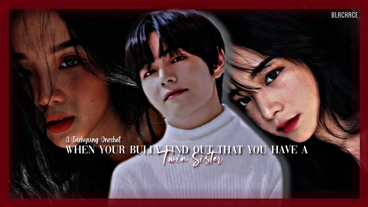 When your bully doesn't know that you have a TWIN SISTER | [1k Subs SPECIAL🎉] | a K.TH oneshot