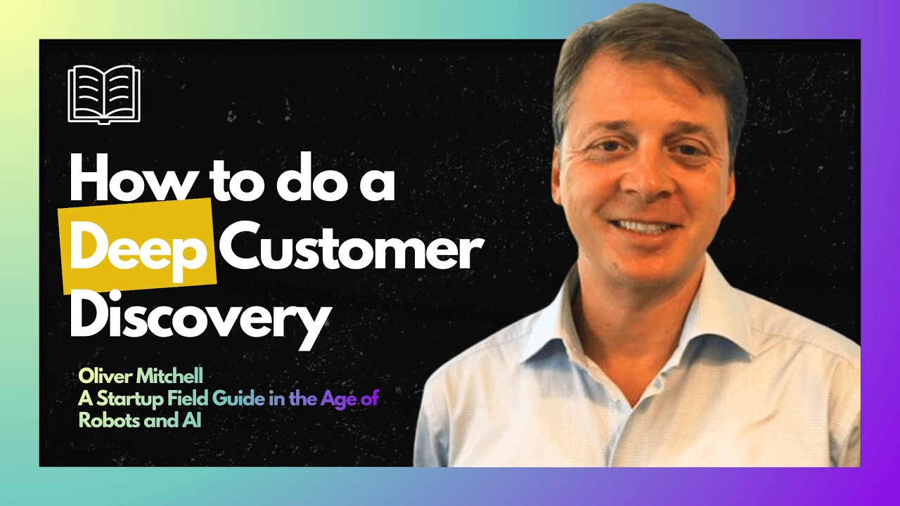 Oliver Mitchell: How to do a Deep Customer Discovery