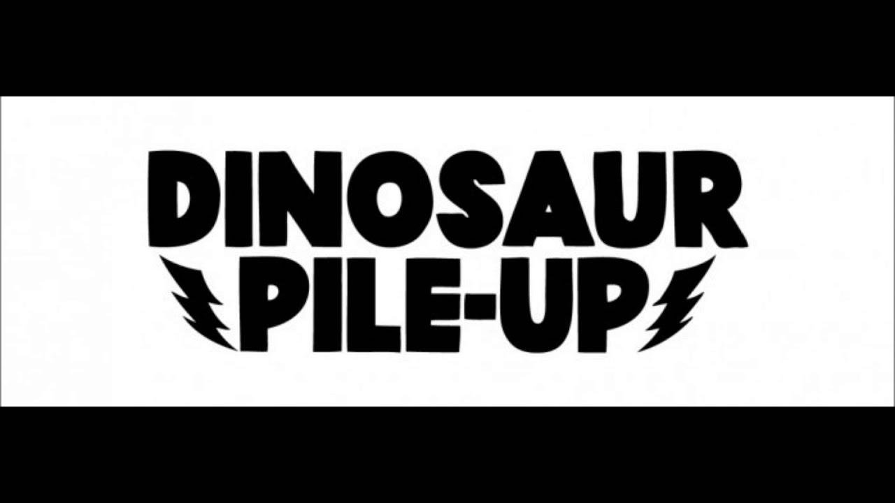 DINOSAUR PILE-UP - In My Room