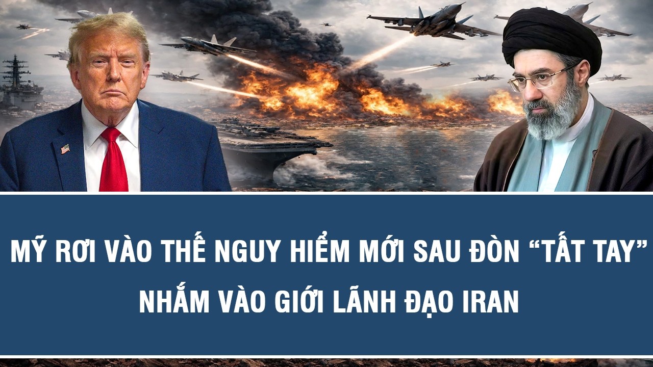 Mỹ rơi vào thế nguy hiểm mới sau đòn “tất tay” nhắm vào giới lãnh đạo Iran