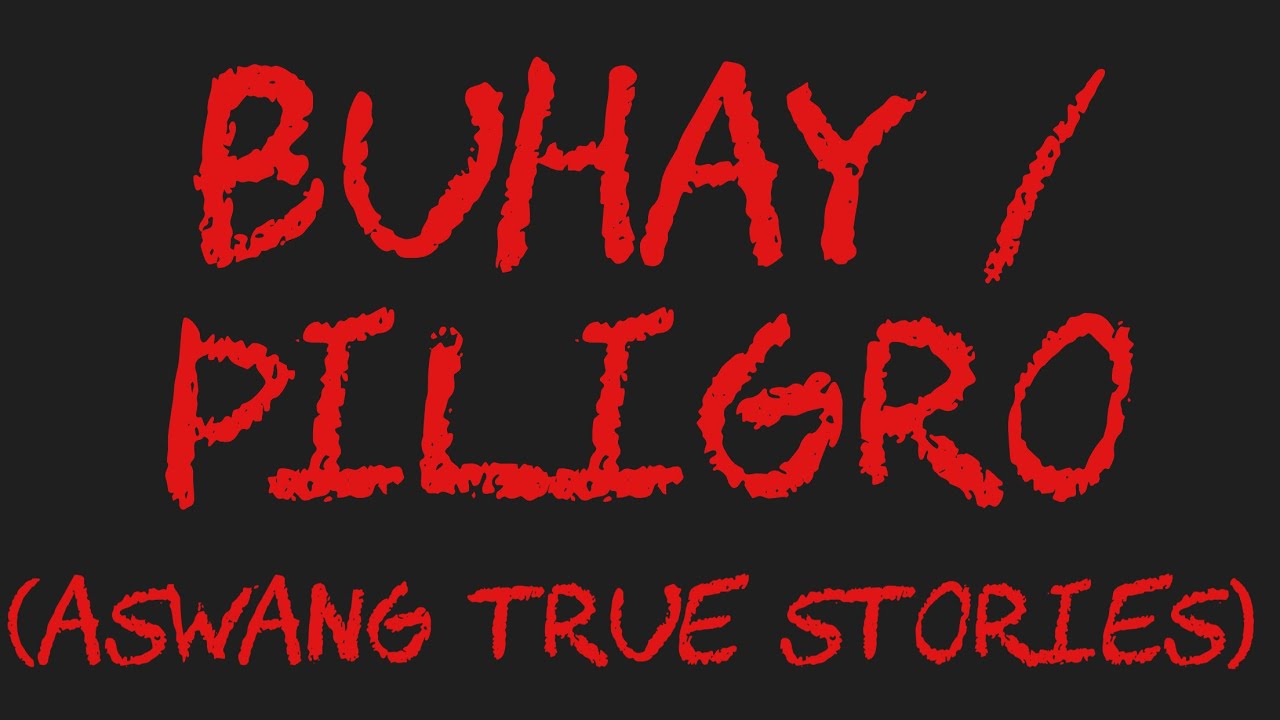 BUHAY / PILIGRO (Aswang True Stories)