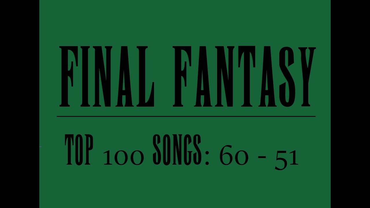 The Top 100 Songs of Final Fantasy: #60 - #51