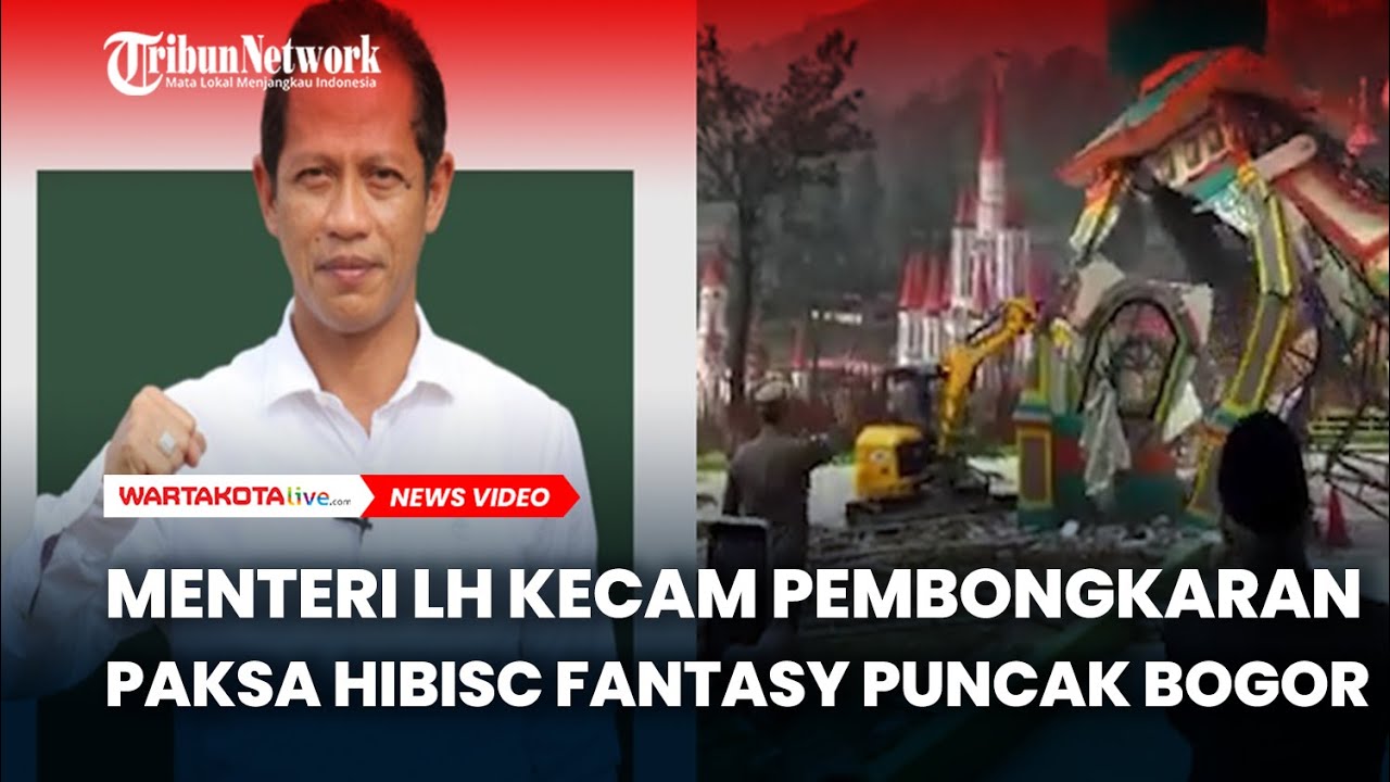 Menteri LH Mengecam Pembongkaran Paksa Hibisc Fantasy Puncak Bogor