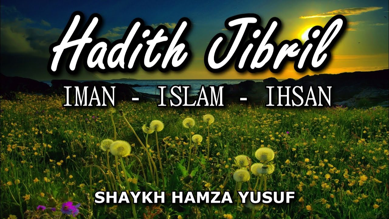 Hadith Jibril (Iman, Islam & Ihsan) - Shaykh Hamza Yusuf