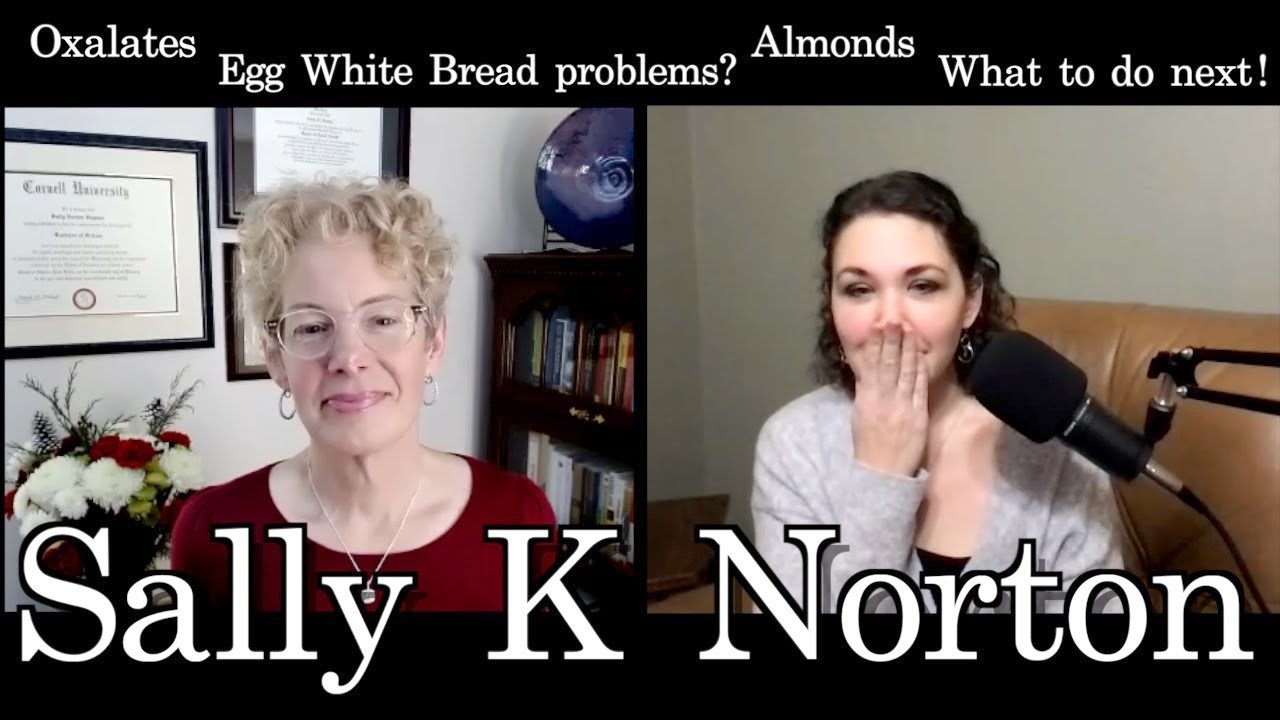 #107 Sally K Norton comes to talk about a LOT! Oxalates, Egg bread problems, nuts, and more!!