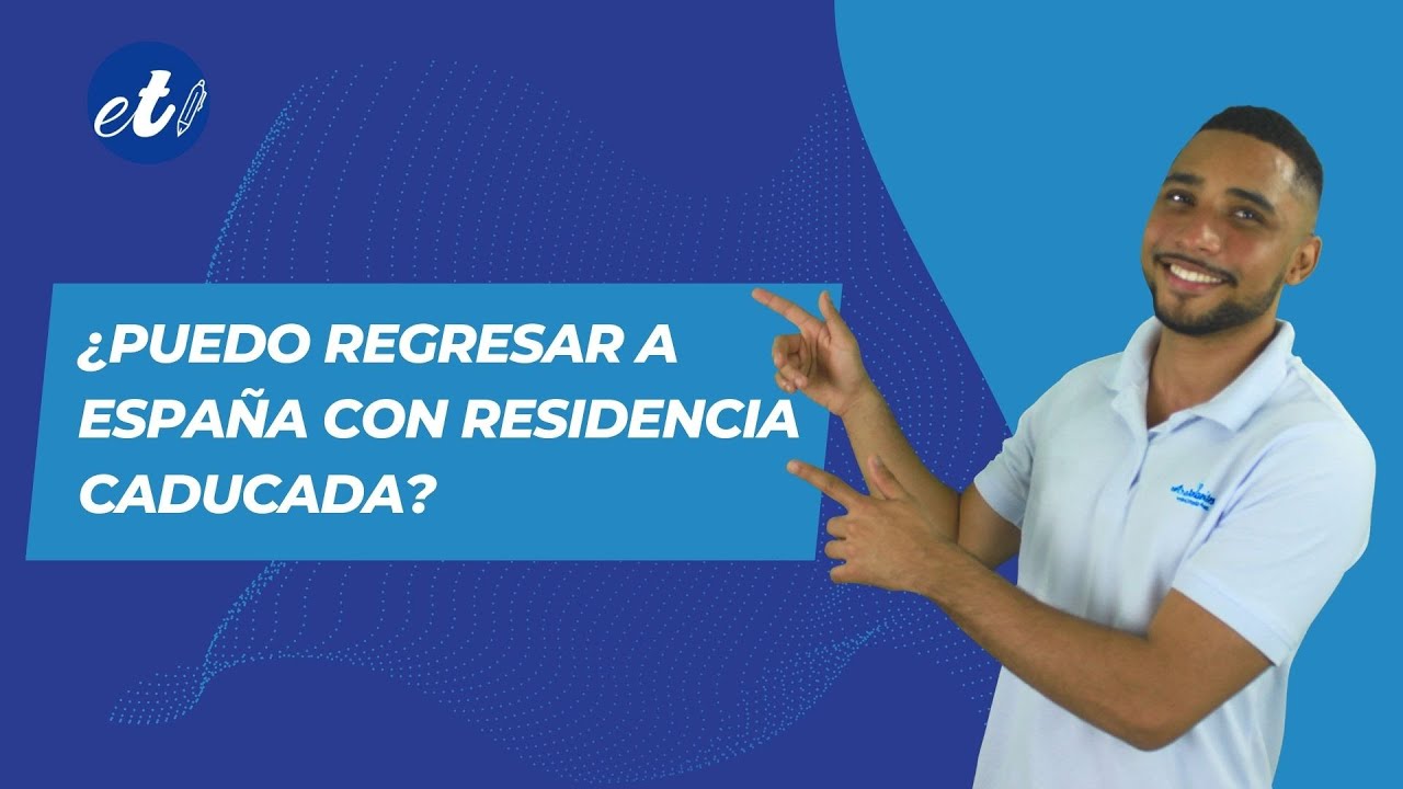 📢 ¿Puedo regresar a España si mi autorización de residencia ha caducado?