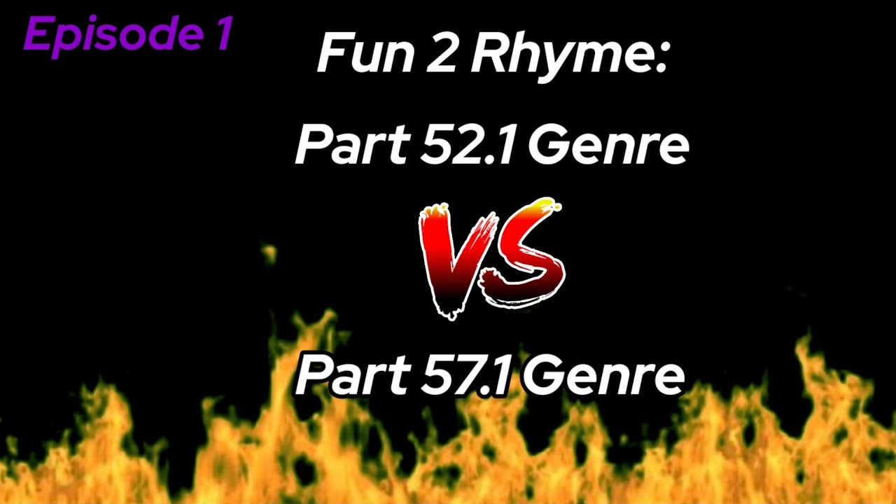 Fun 2 Rhyme: Part 52.1 Genre vs Part 57.1 Genre (Episode 1: Part 17)