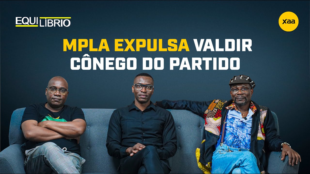 #16_EQUILÍBRIO: MPLA EXPULSA MILITANTE CRÍTICO À LIDERANÇA DO  PARTIDO