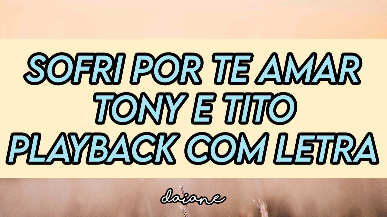 Sofri por te amar - Tony e Tito Playback com letra