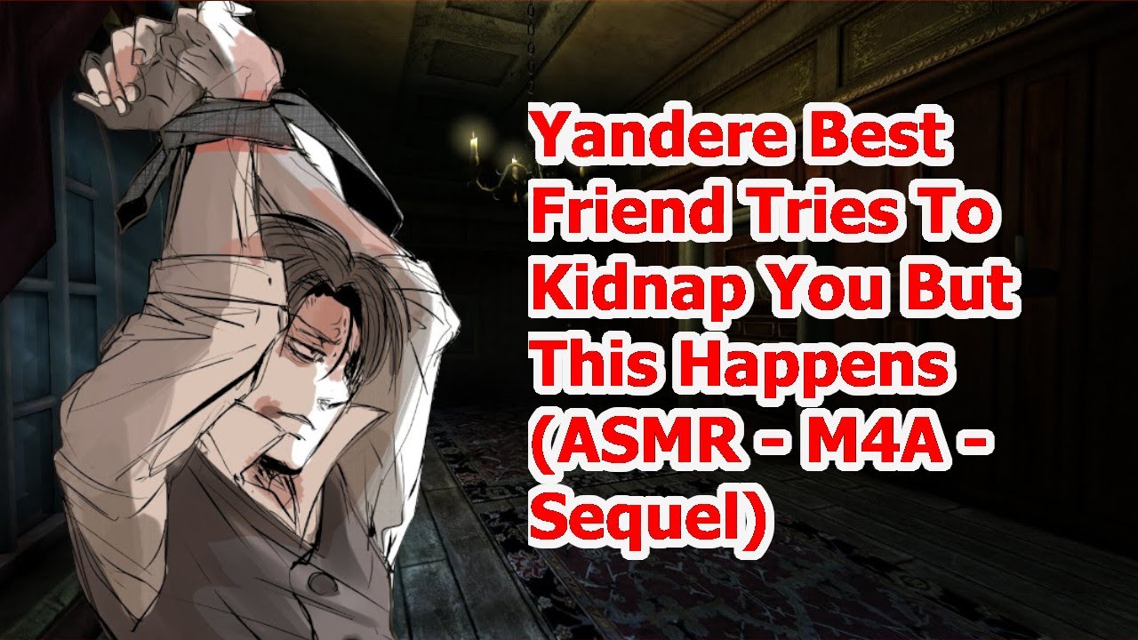 Yandere Best Friend Tries To Kidnap You But This Happens... (ASMR - M4A - Sequel)