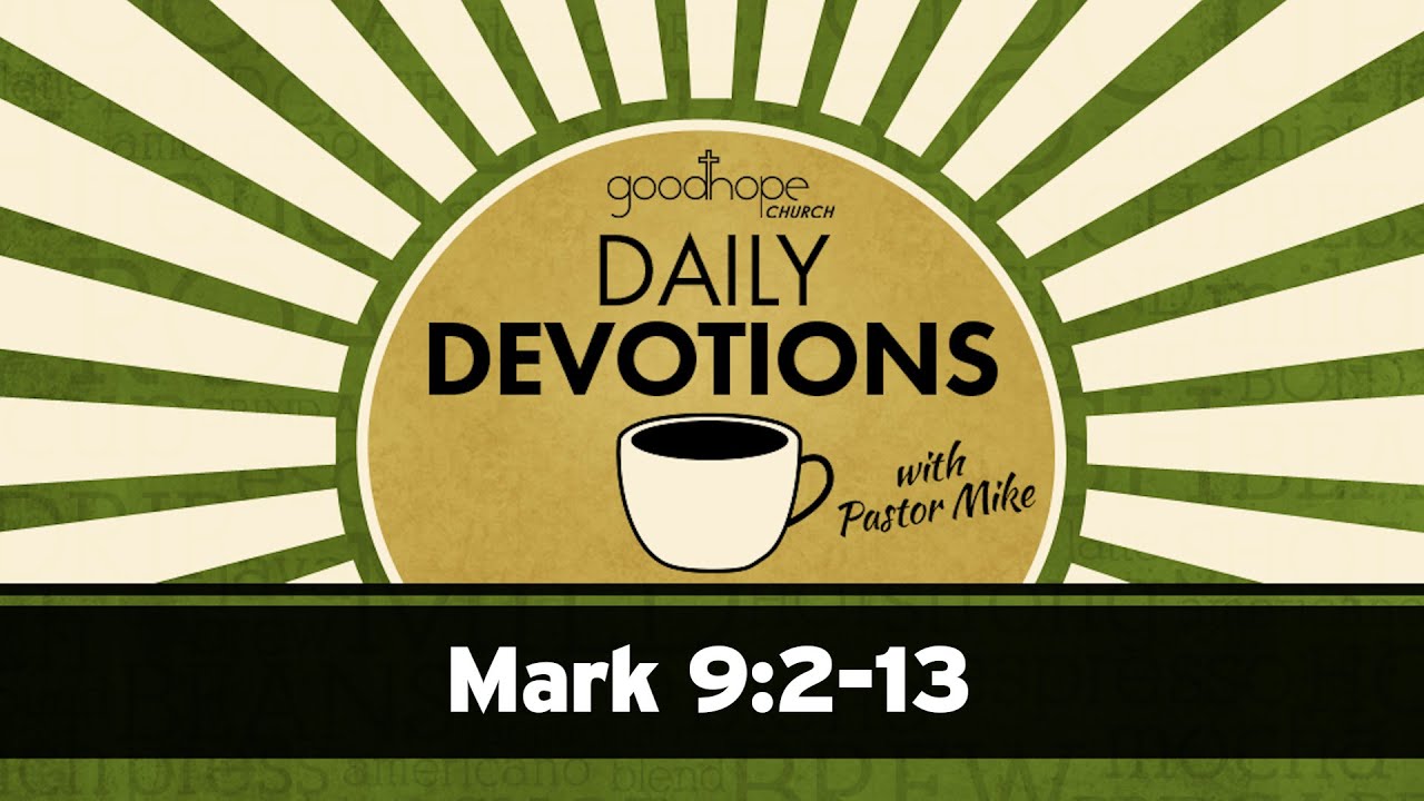 Mark 9:2-13 // Daily Devotions with Pastor Mike