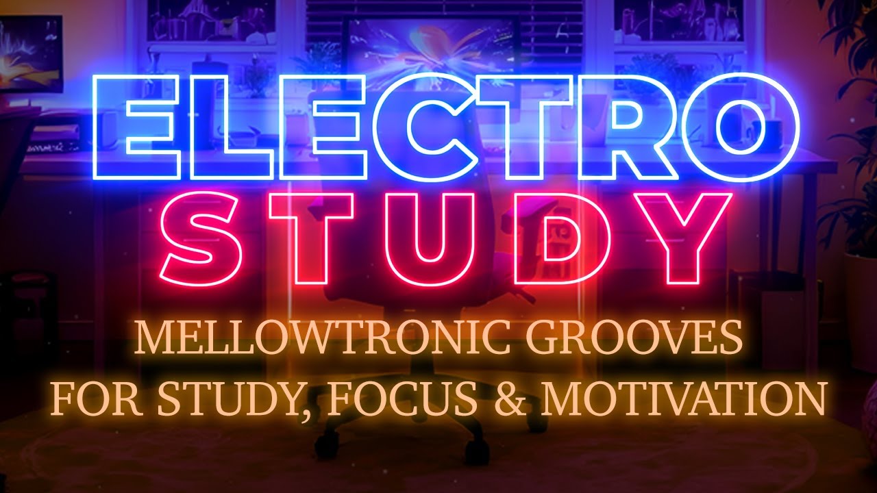 Electro Study ⚡ Mellowtronic Grooves | 1 Hour Chill Electronic Music (STUDY & FOCUS Beats)