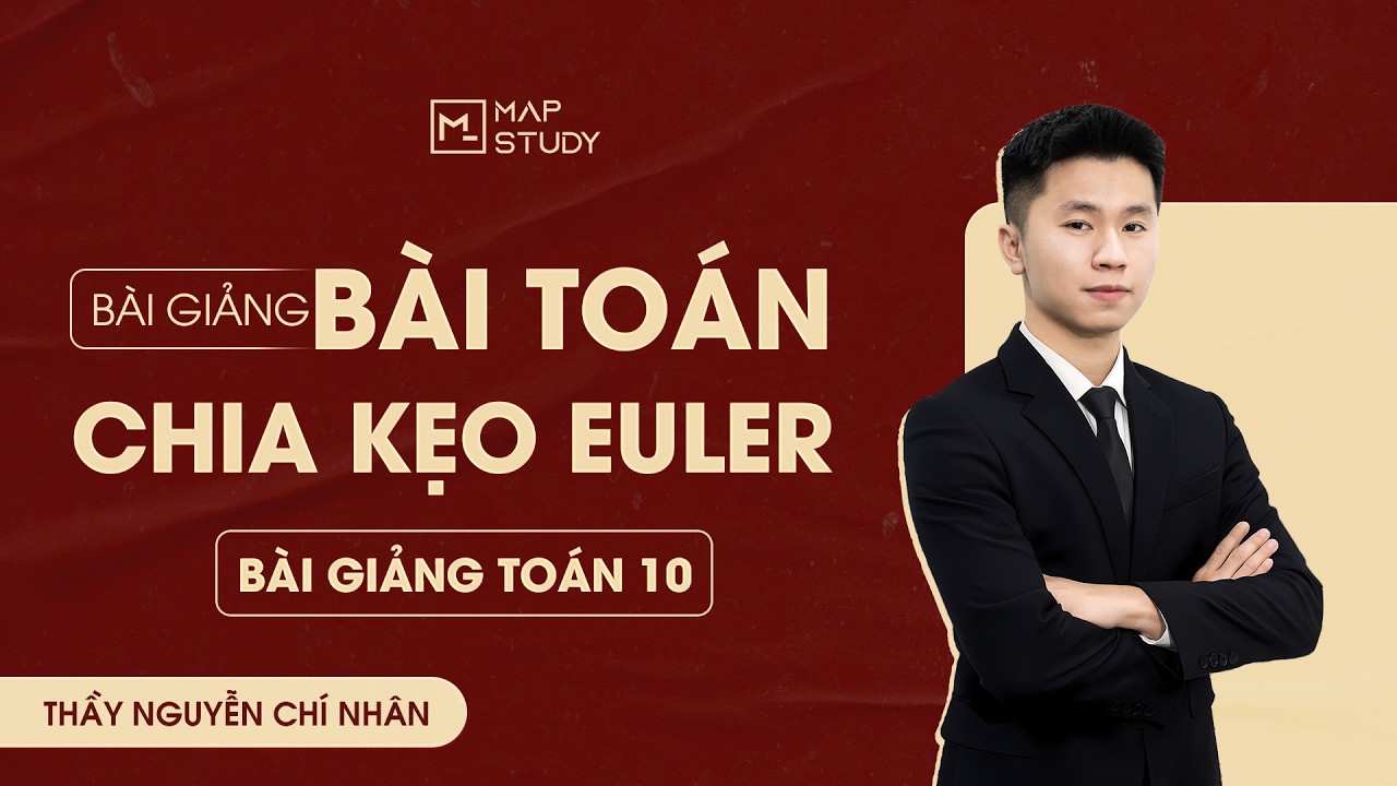 [Toán 10] Bài Toán Chia Kẹo Euler | Tổ Toán Mapstudy