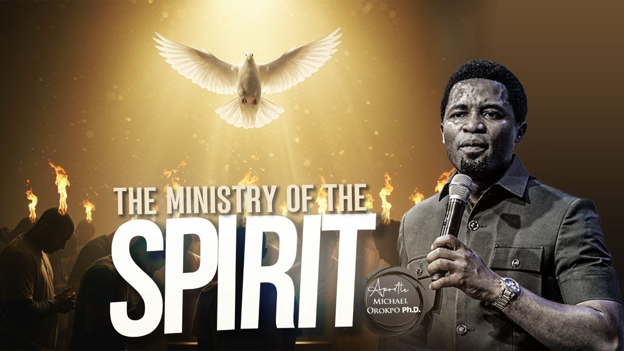 The Ministry of the Spirit - Apostle Michael Orokpo, Ph.D.