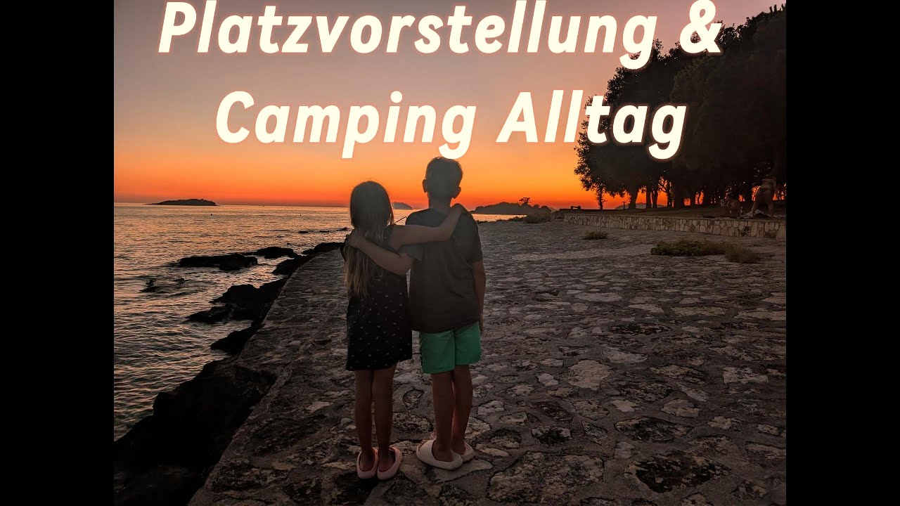 Platzvorstellung Valkanela - Camping Alltag - Abbau und Auf Wiedersehen Kroatien