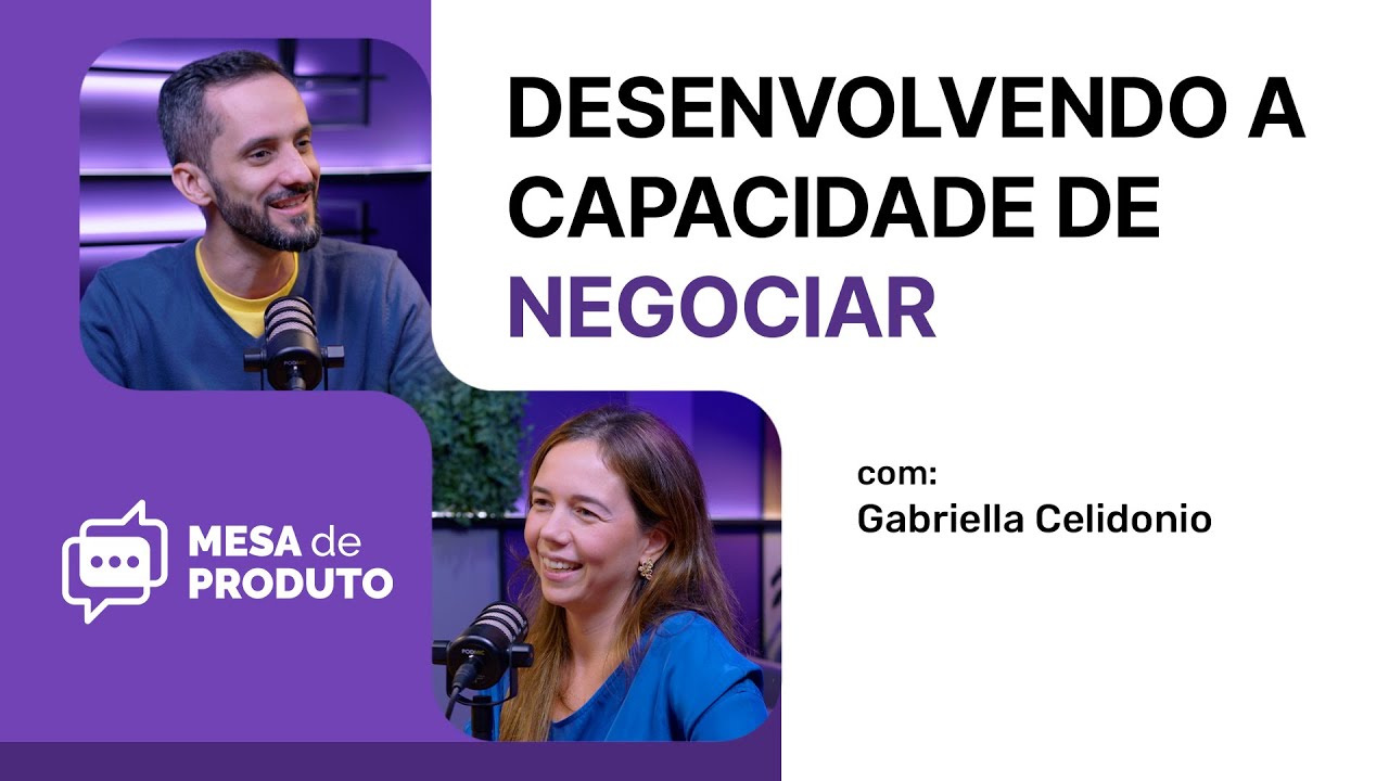 Por que voc&ecirc; precisa desenvolver a capacidade de negociar agora mesmo | Mesa de Produto #87