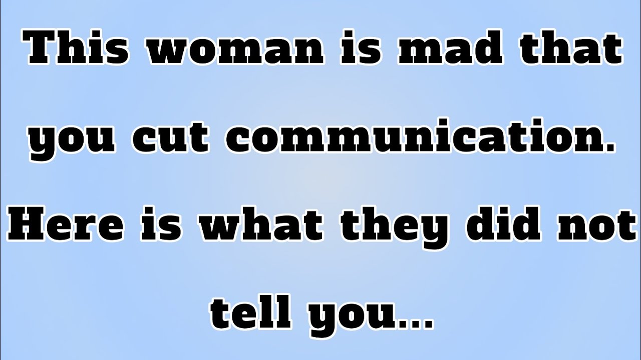 👉This woman is mad that you cut communication. Here is what they did not tell you...