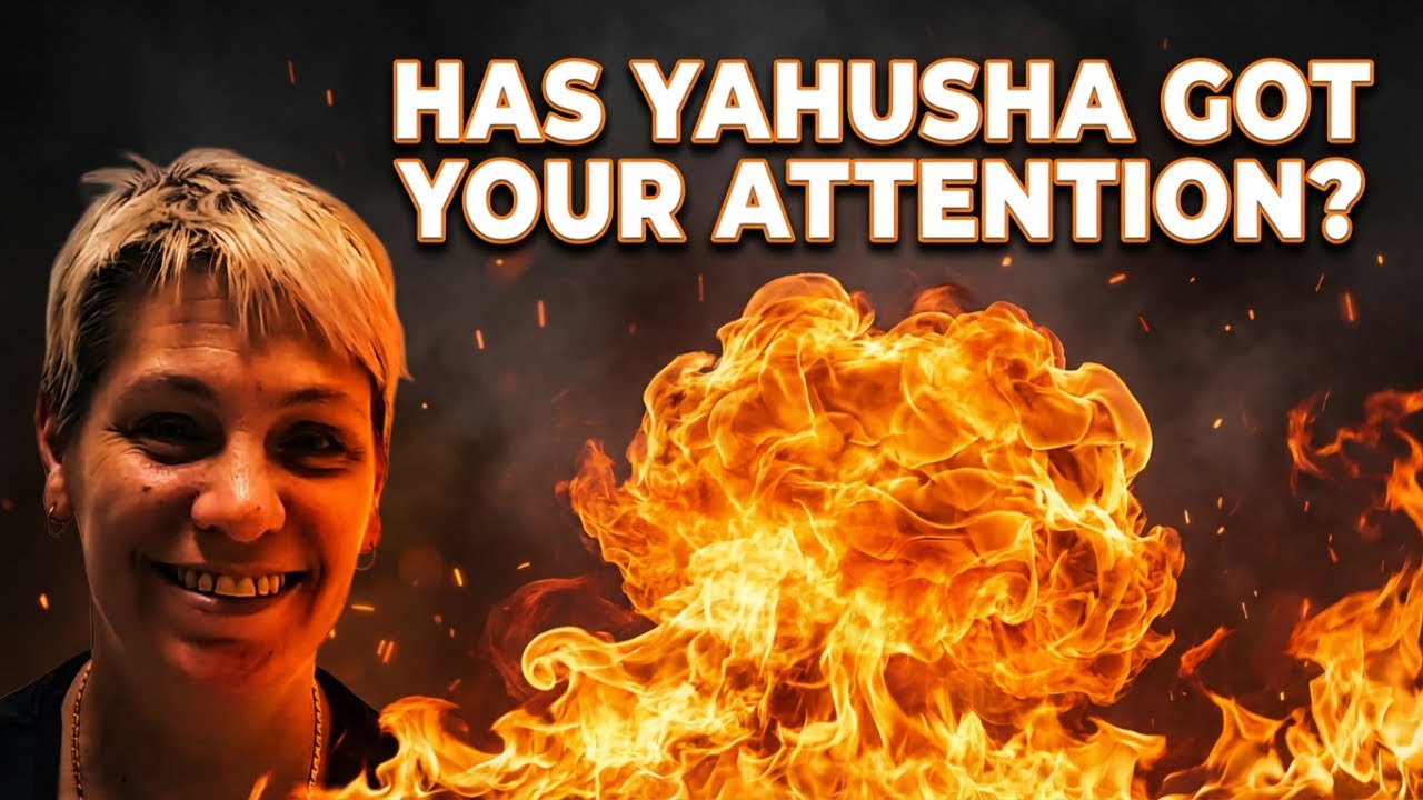 HAS YAHUSHA GOT YOUR ATTENTION?