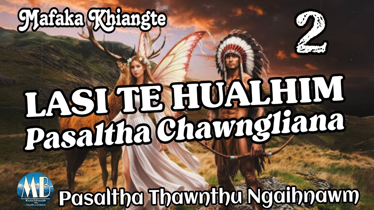 LASI TE HUALHIM PASALTHA CHAWNGLIANA# Chapter-2 (Mafaka Khiangte)