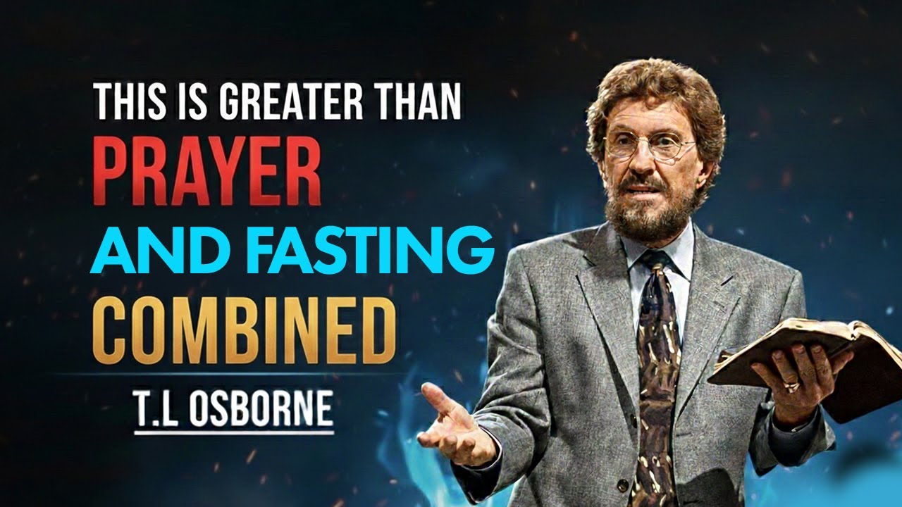 THIS IS GREATER THAN PRAYER AND FASTING COMBINED - T.L OSBORNE