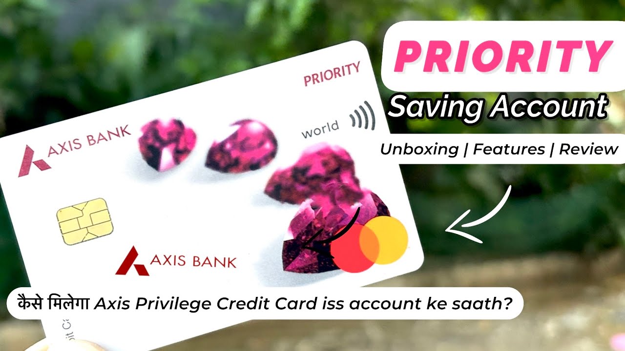 Axis Bank Priority Account: Unboxing, Benefits, Features, and Long-Term Review | Priority Debit Card