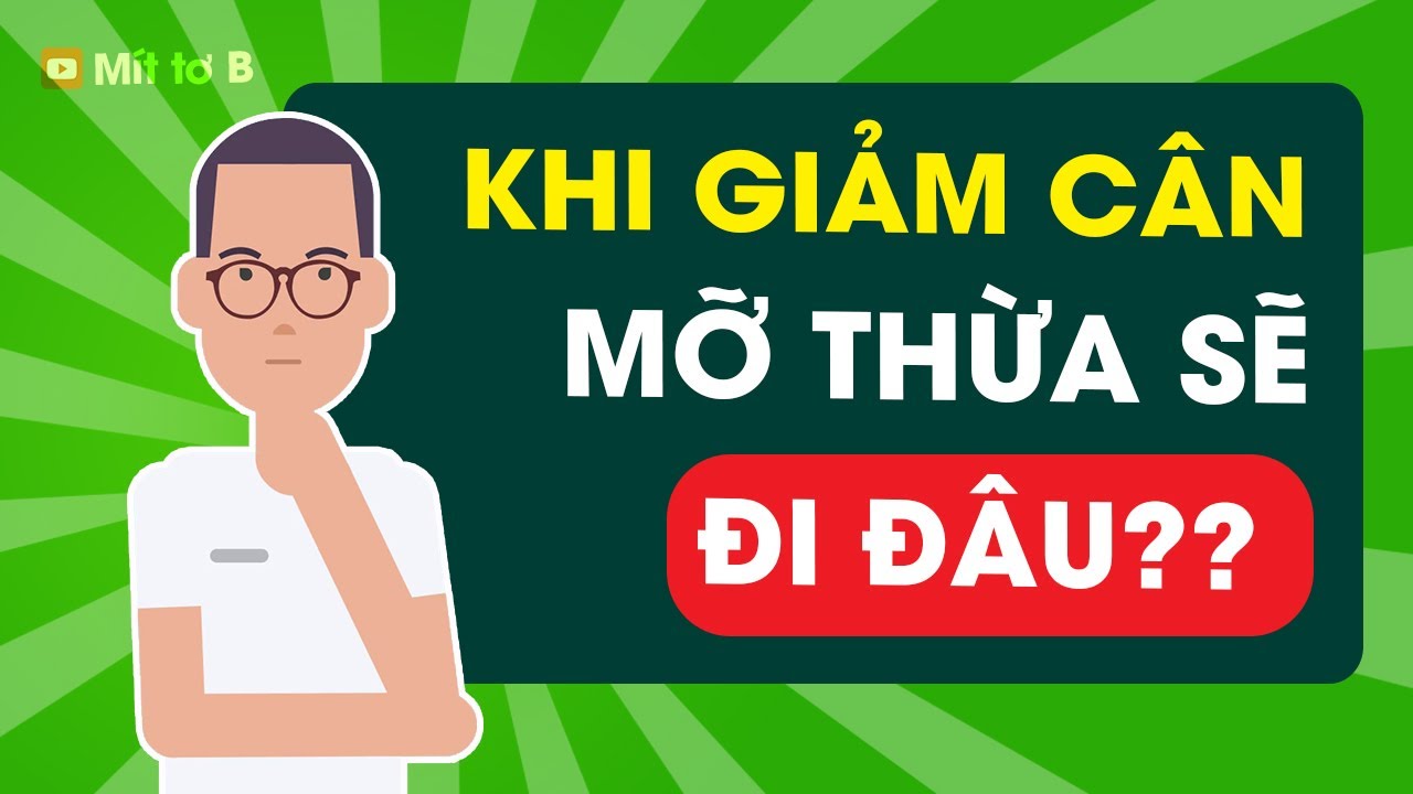 Khi bạn Giảm cân thì Mỡ thừa Biến đi đâu ??? (Rất Nên Xem)