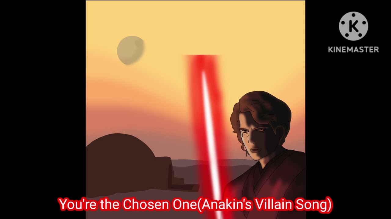 You're the Chosen One(Anakin's Villain Song)