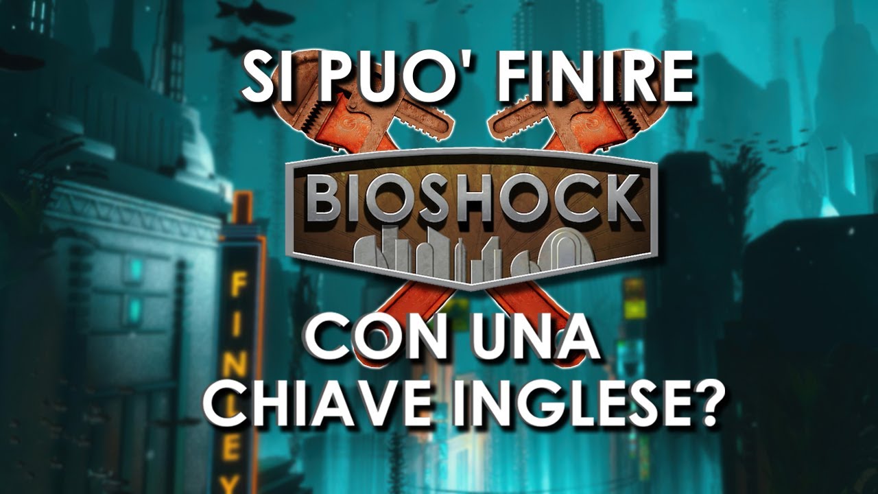 Si Può Finire Bioshock Con Una Chiave Inglese?