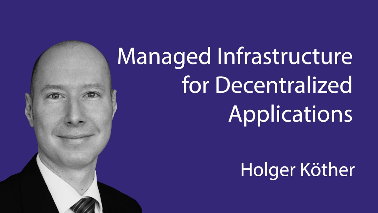 Holger Köther - Managed Infrastructure for Decentralized Applications