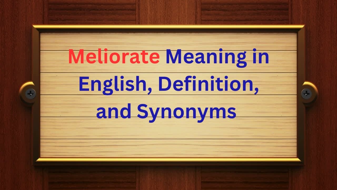 Meliorate Meaning in English | Definition, Pronunciation, and Synonyms