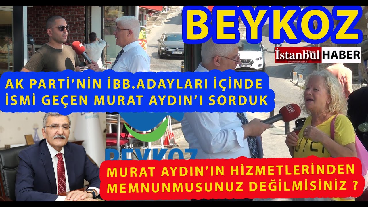 AK PARTİ'NİN İBB.ADAYLARI İÇİNDE İSMİ GEÇEN BEYKOZ BELEDİYE BAŞKANI MURAT AYDIN'DAN MEMNUNMUSUNUZ?