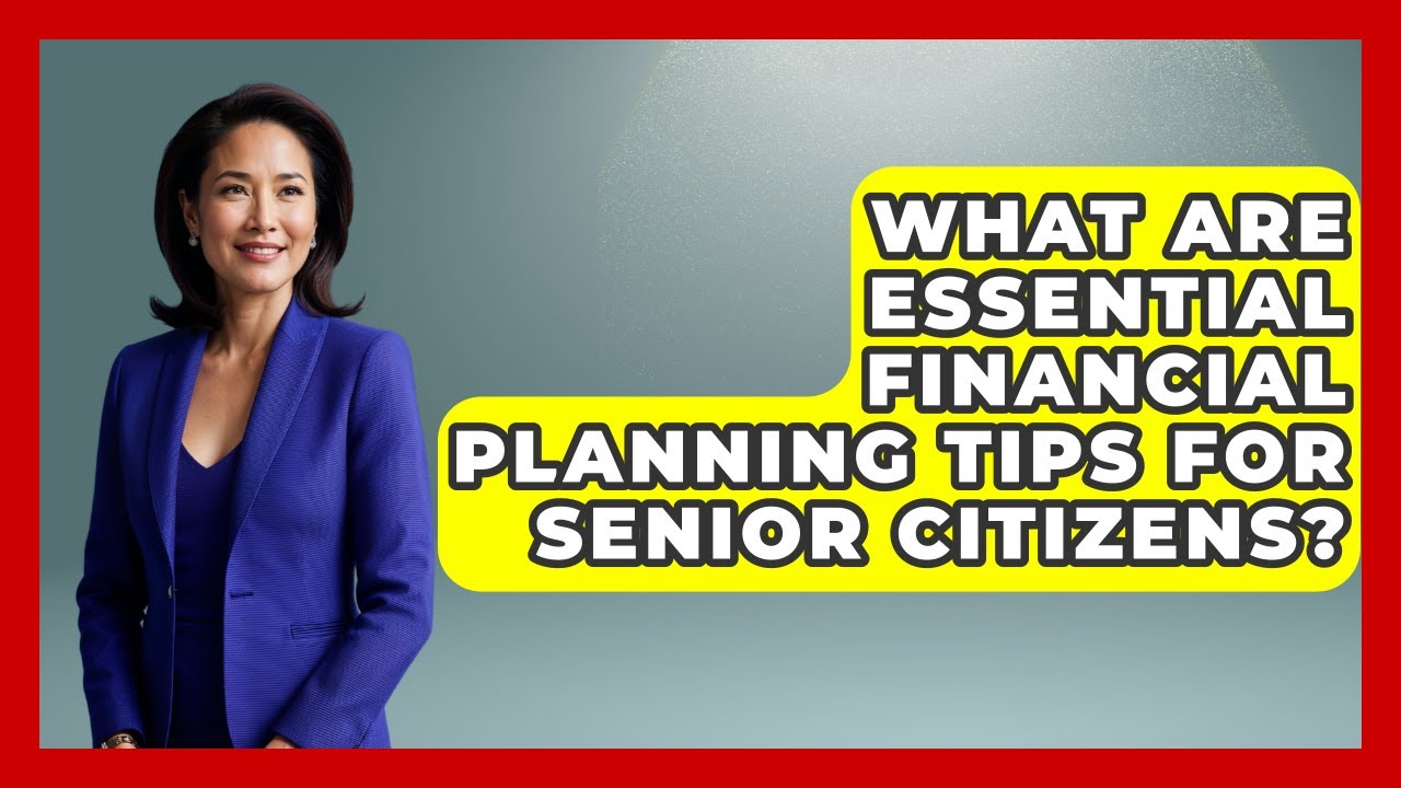 What Are Essential Financial Planning Tips For Senior Citizens? - Your Bankruptcy Advisors