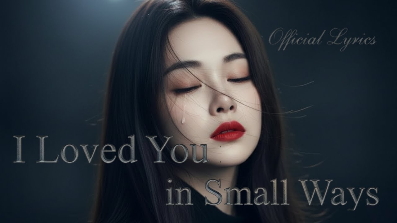 I Loved You in Small Ways 💔 | A Sad Song for Broken Hearts