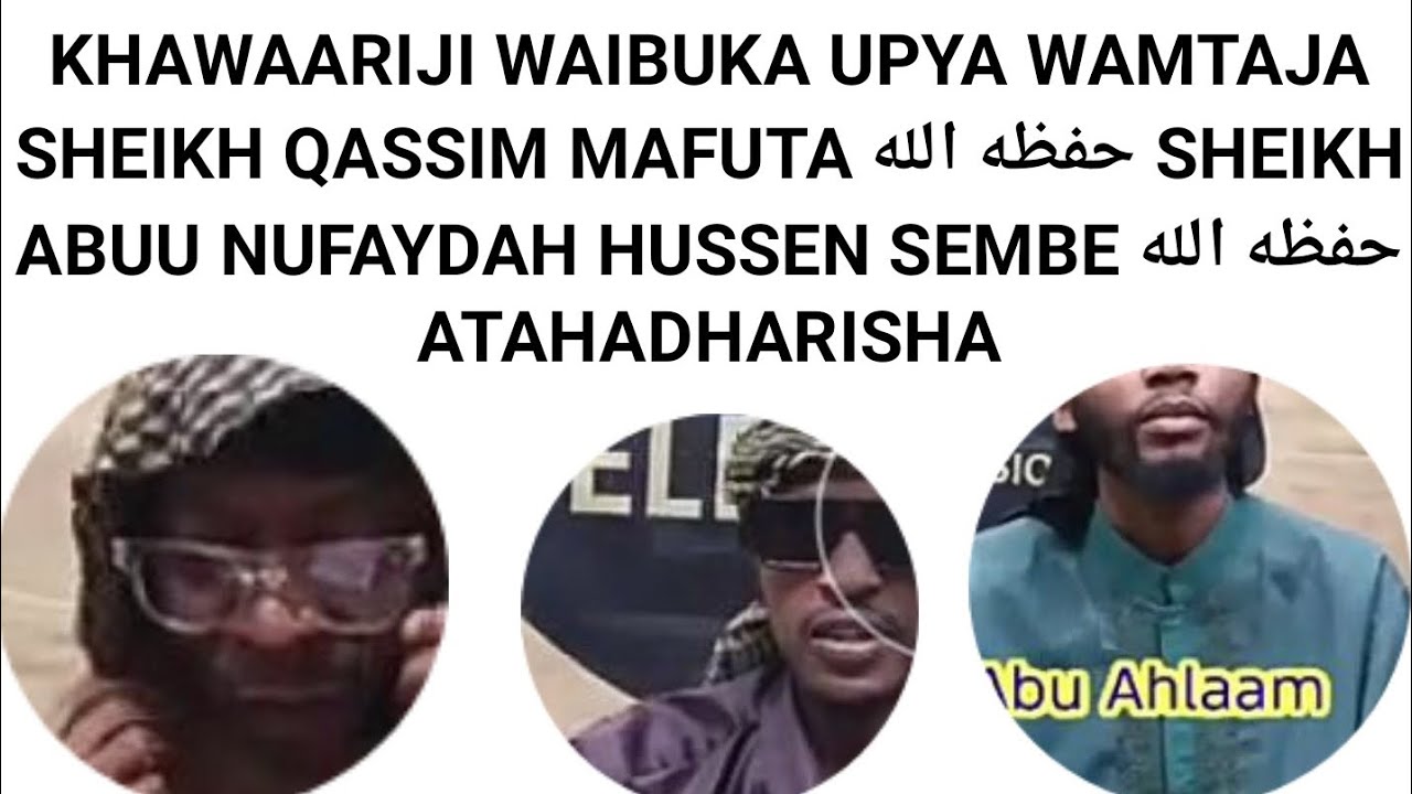 KHAWAARIJ WAIBUKA upya NA KUMTAJA sHEIKH  QASSIM MAFUTA حفظه الله Shekh abuu nufaydah atahadharisha 