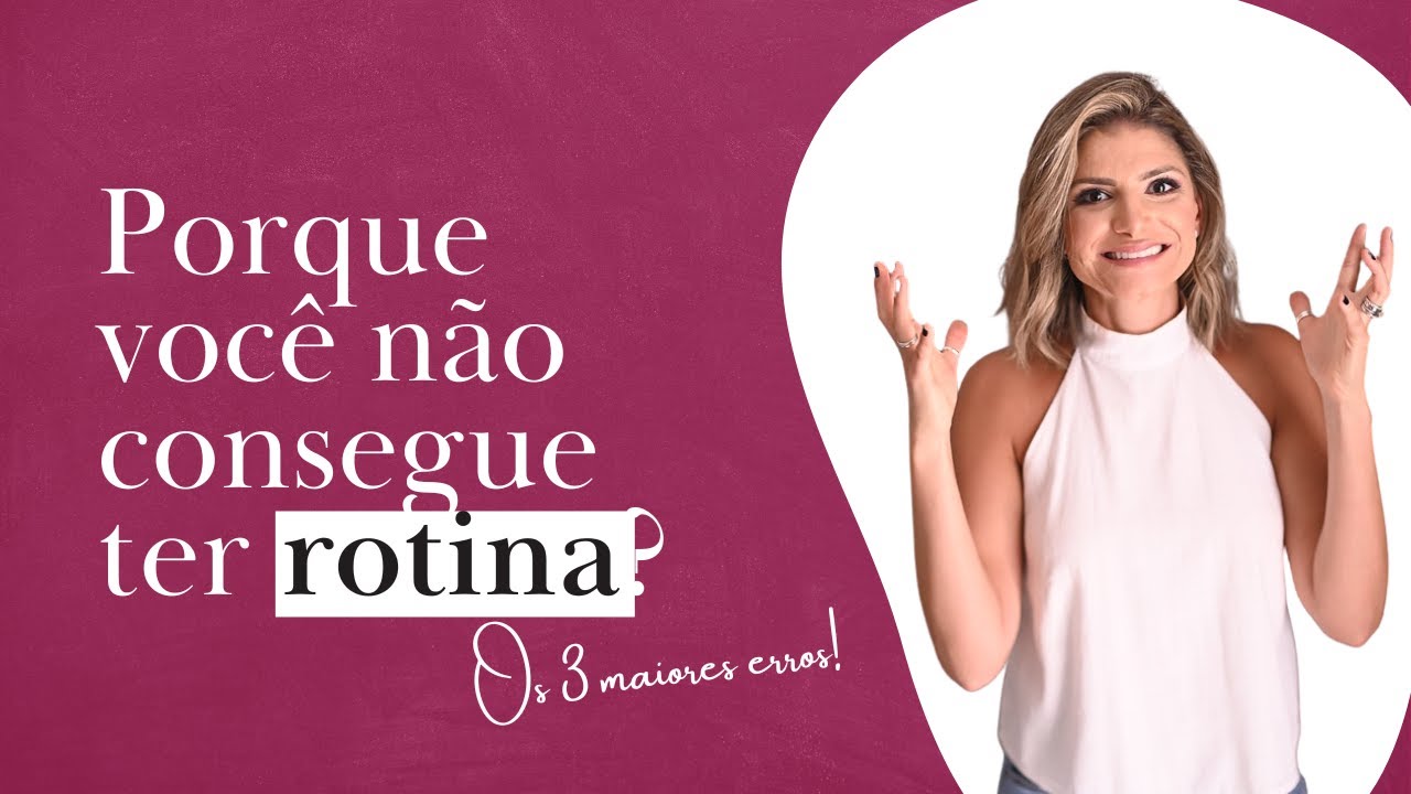 Porque você não consegue ter rotina: os 3 maiores erros