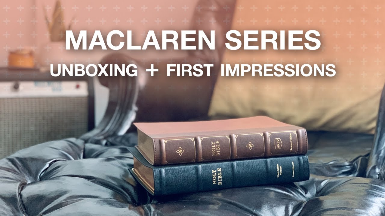 Maclaren Series NKJV & KJV Bibles by Thomas Nelson – Unboxing & First Impressions