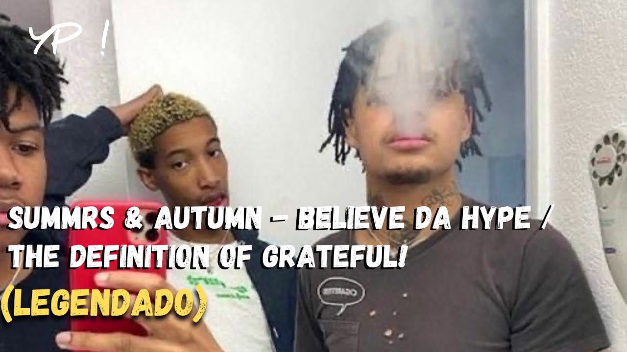 Summrs & Autumn - Believe Da Hype / The Definition Of Grateful! (Legendado)
