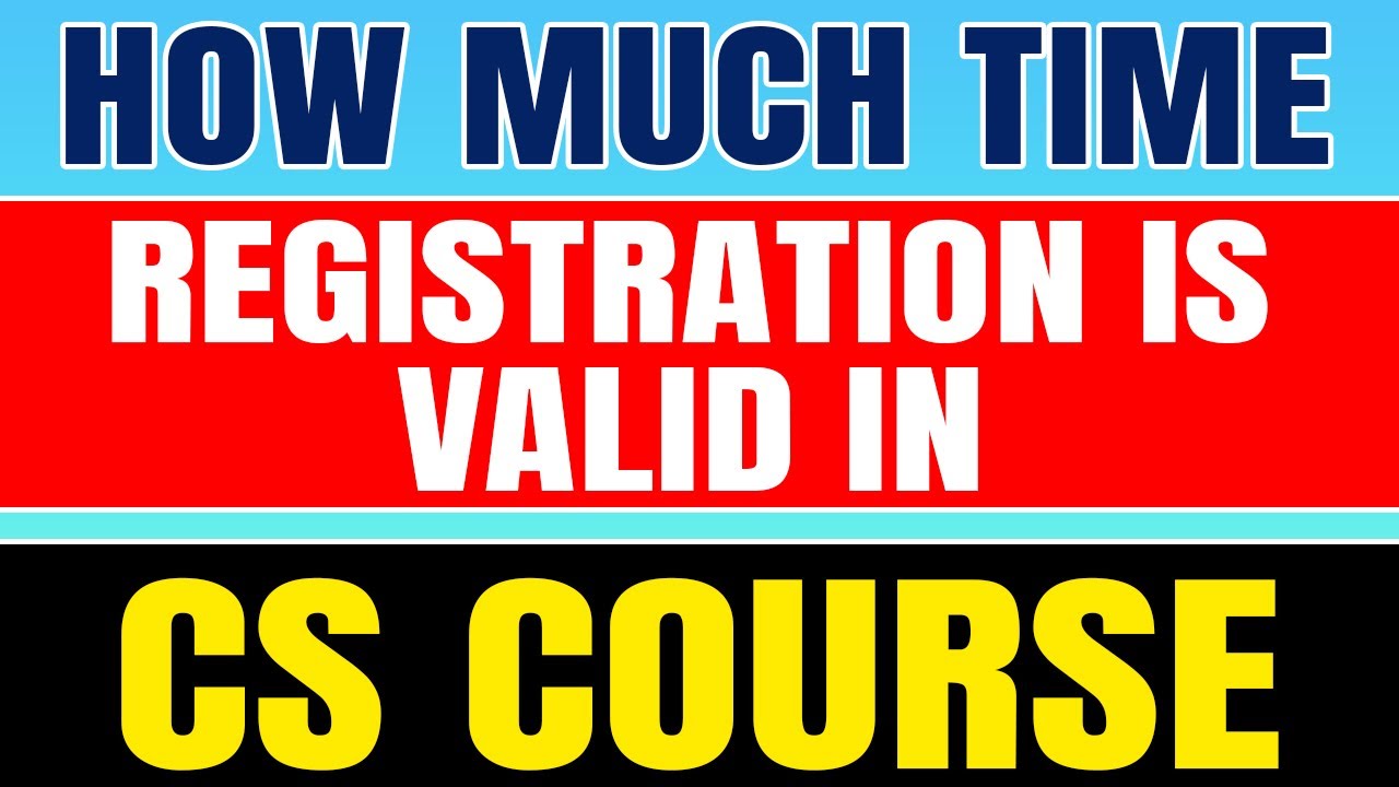 How Much Time Registration is Valid for CS Course | CS Course Registration | ICSI Exams 2021