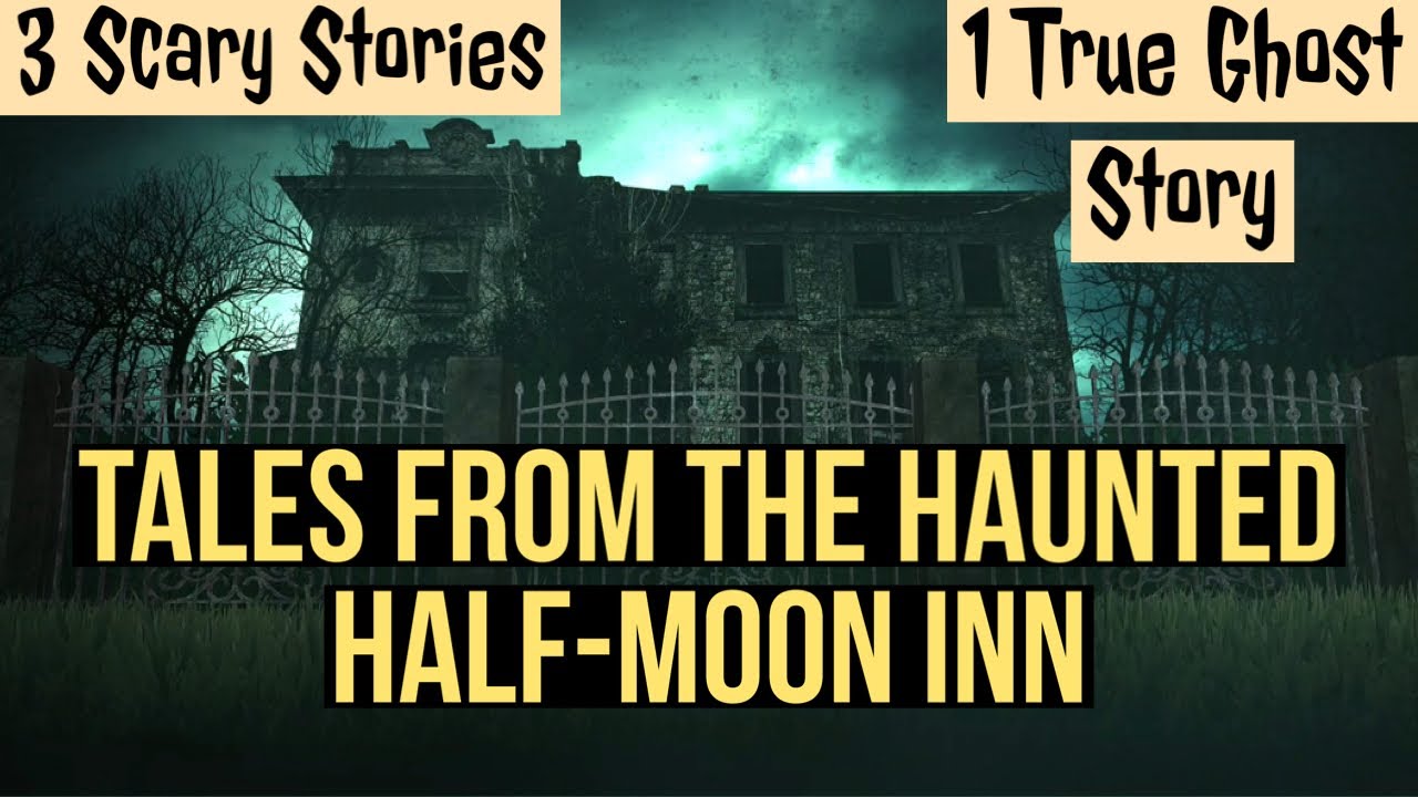 Tales From the Haunted Half-Moon Inn Volume 1  (3 Scary Stories, 1 True Ghost Story)