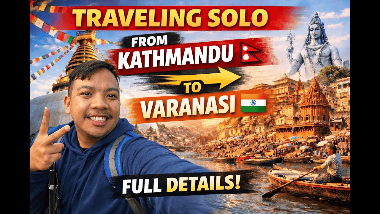 Traveling solo from Kathmandu (Nepal)🇳🇵 to Varanasi (India)🇮🇳 full details