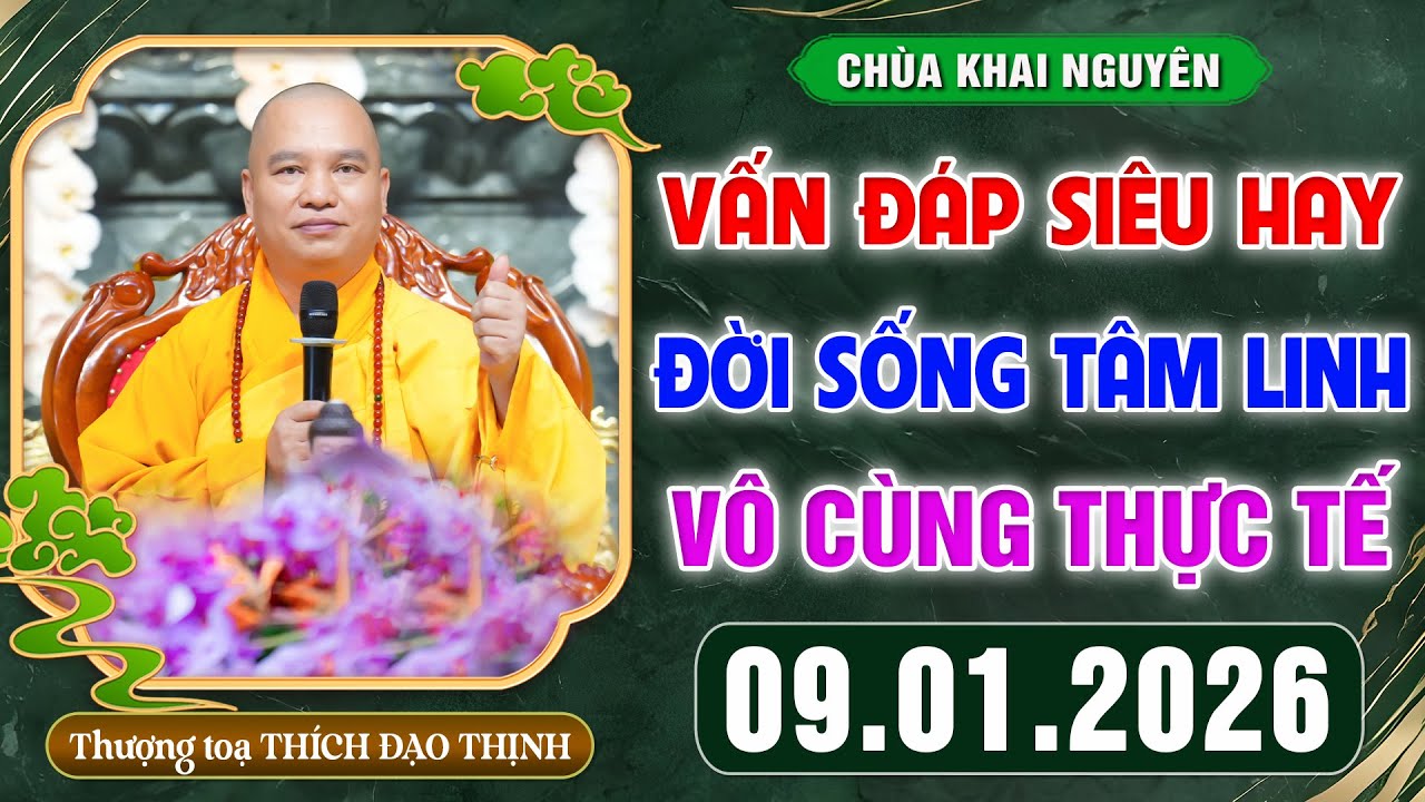 VẤN Đ&Aacute;P SI&Ecirc;U HAY - Thầy giải đ&aacute;p những c&acirc;u hỏi Đời Sống T&acirc;m Linh ng&agrave;y 9.1.2026│Thầy Th&iacute;ch Đạo Thịnh