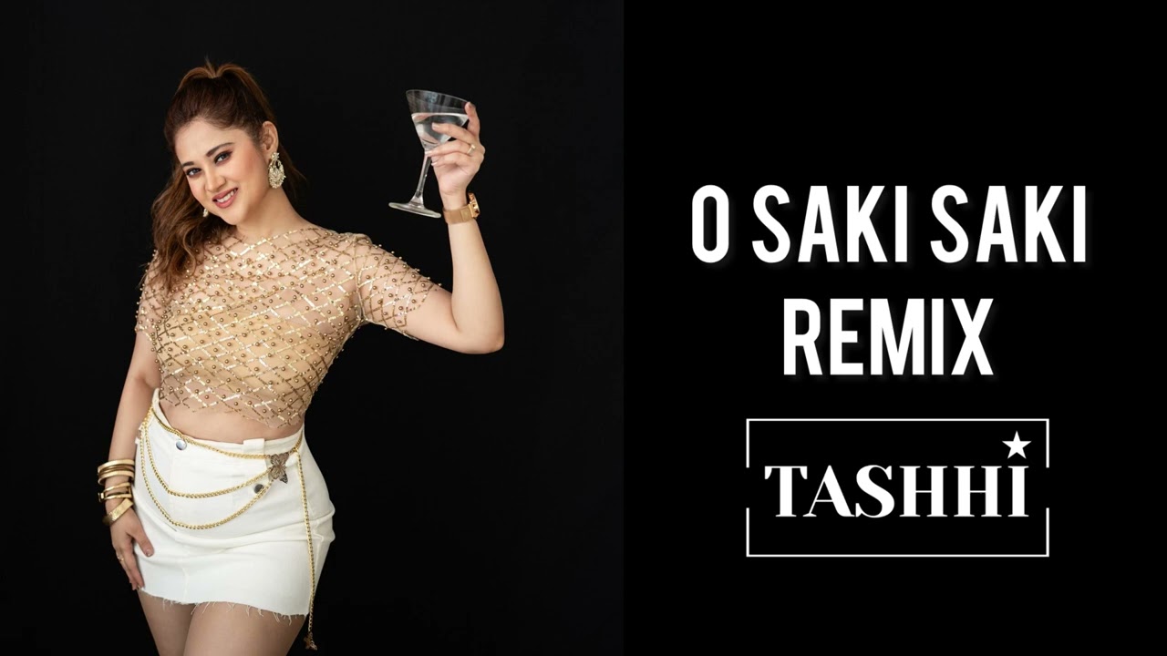 O SAKI SAKI REMIX BY DJ TASHHI 