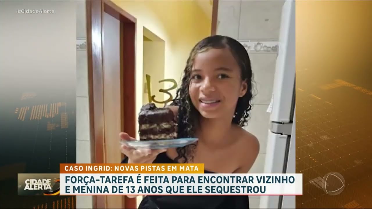 Caso Ingrid Vitoria: Polícia faz buscas pela jovem e pelo vizinho suspeito de sequestrá la | CA