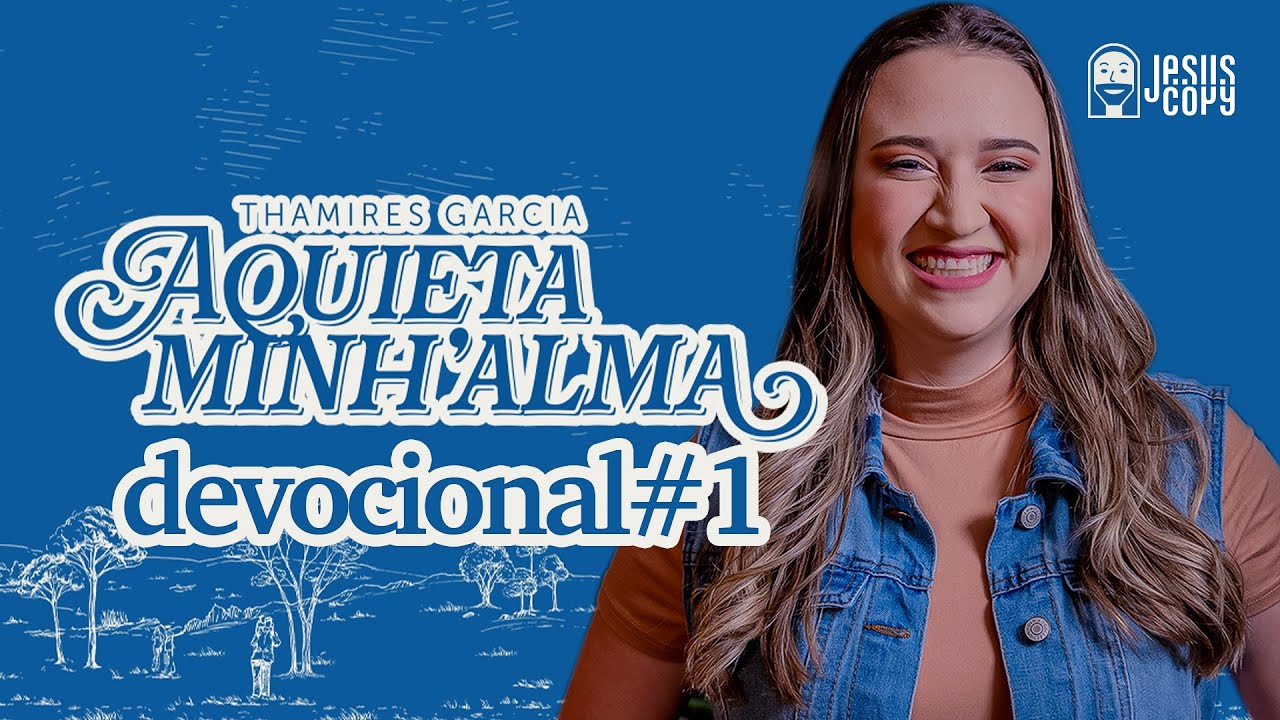 Aquieta minh’alma - DEVOCIONAL #1 - THAMIRES GARCIA