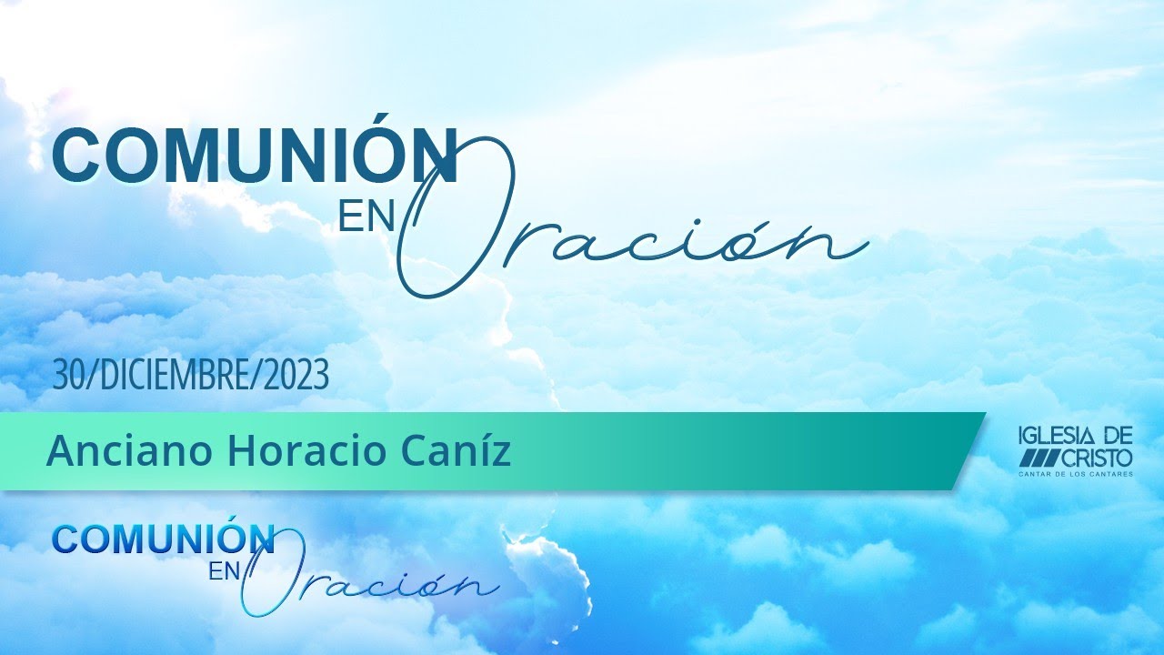 Comunión en Oración | Sábado 30 diciembre 2023 | Anciano Horacio Caníz