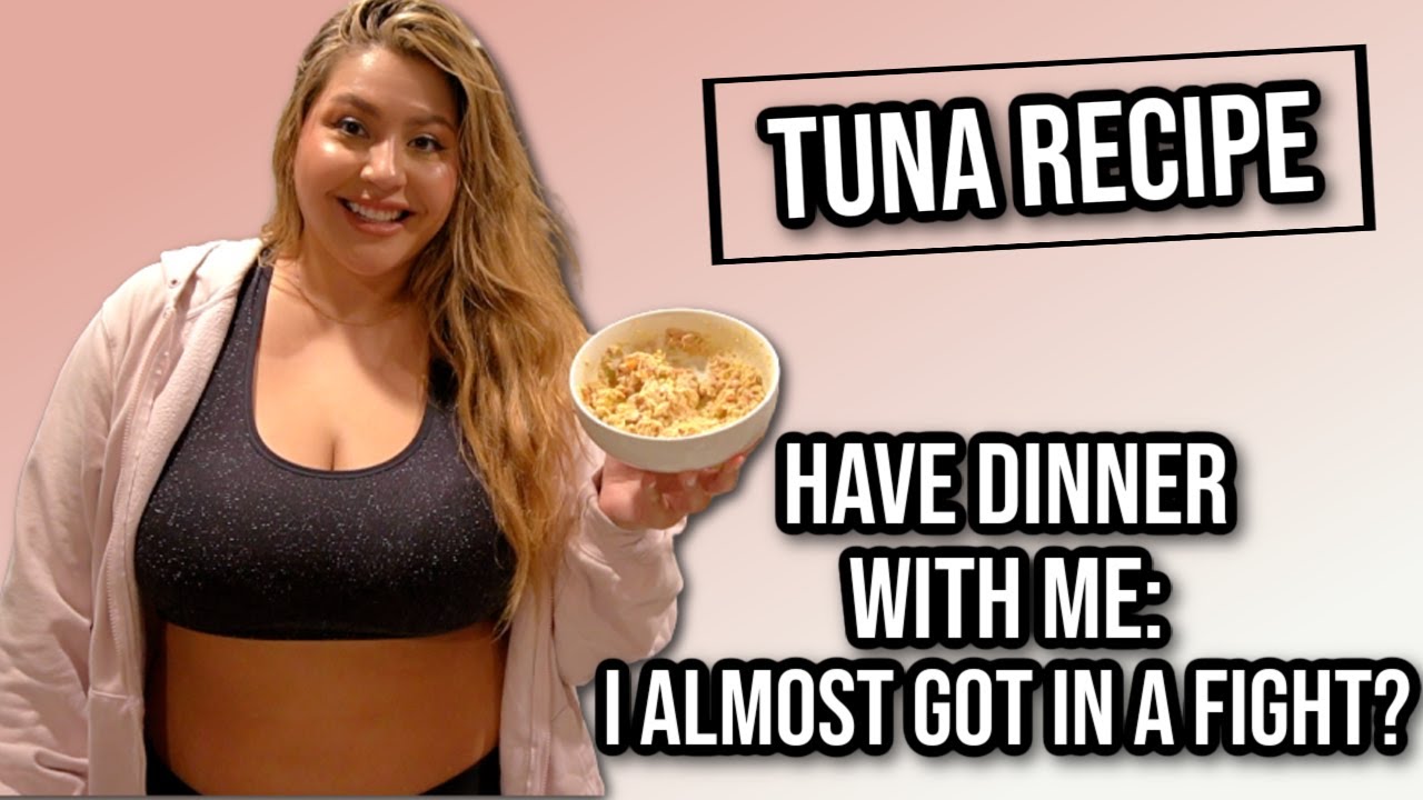 HAVE DINNER WITH ME: GO TO TUNA + I ALMOST GOT IN A FIGHT