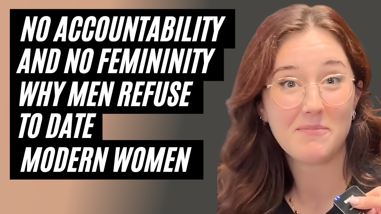 No Accountability, No Femininity &ndash; Why Men REFUSE To Date Modern Women